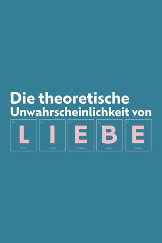Poster zu Die Theoretische Unwahrscheinlichkeit Von Liebe